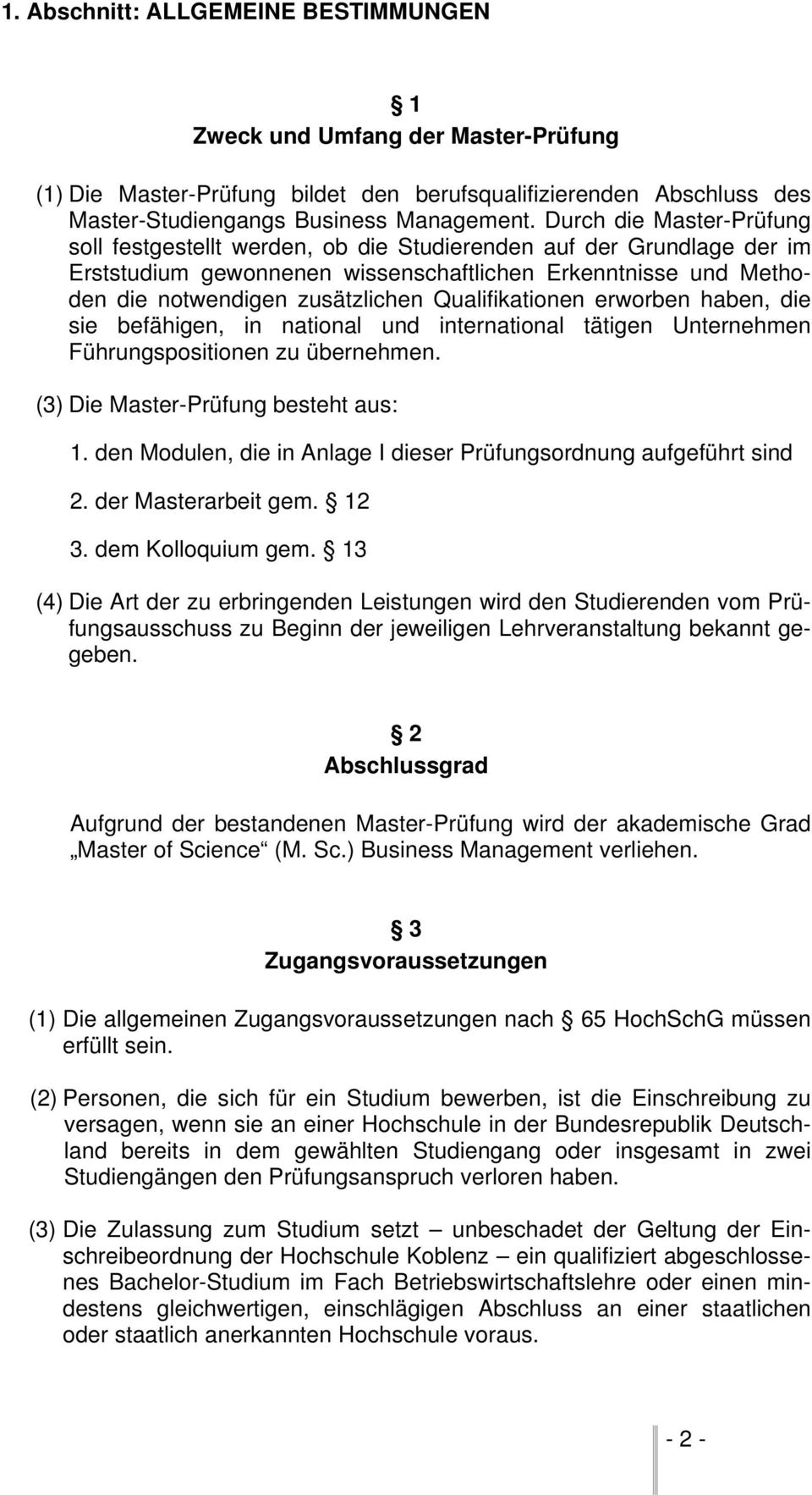 Qualifikationen erworben haben, die sie befähigen, in national und international tätigen Unternehmen Führungspositionen zu übernehmen. (3) Die Master-Prüfung besteht aus: 1.