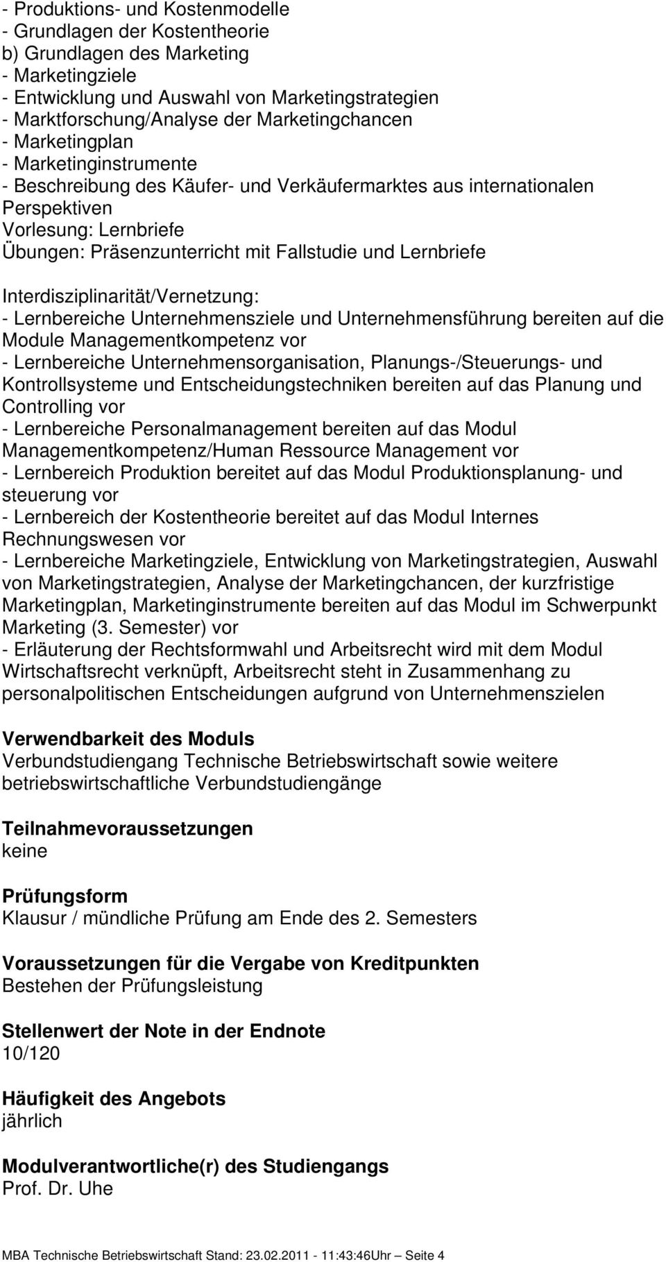 Fallstudie und Lernbriefe Interdisziplinarität/Vernetzung: - Lernbereiche Unternehmensziele und Unternehmensführung bereiten auf die Module Managementkompetenz vor - Lernbereiche