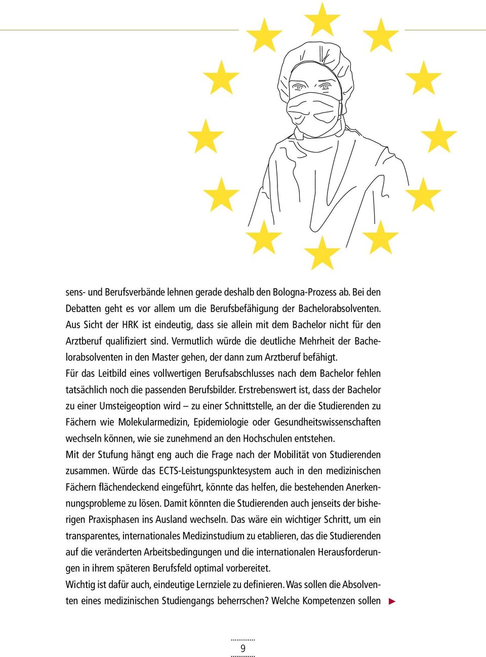 Vermutlich würde die deutliche Mehrheit der Bachelorabsolventen in den Master gehen, der dann zum Arztberuf befähigt.