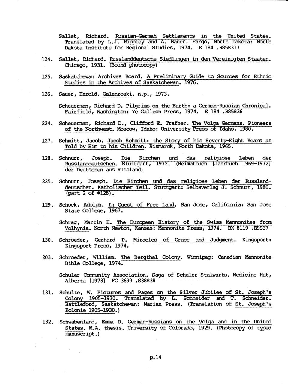 A Preliminary Guide to Sources for Ethnic Studies in the Archives of Saskatchewan. 1976. 126. Sauer, Harold. Galenzoski. n.p., 1973, Scheuerman, Richard D.
