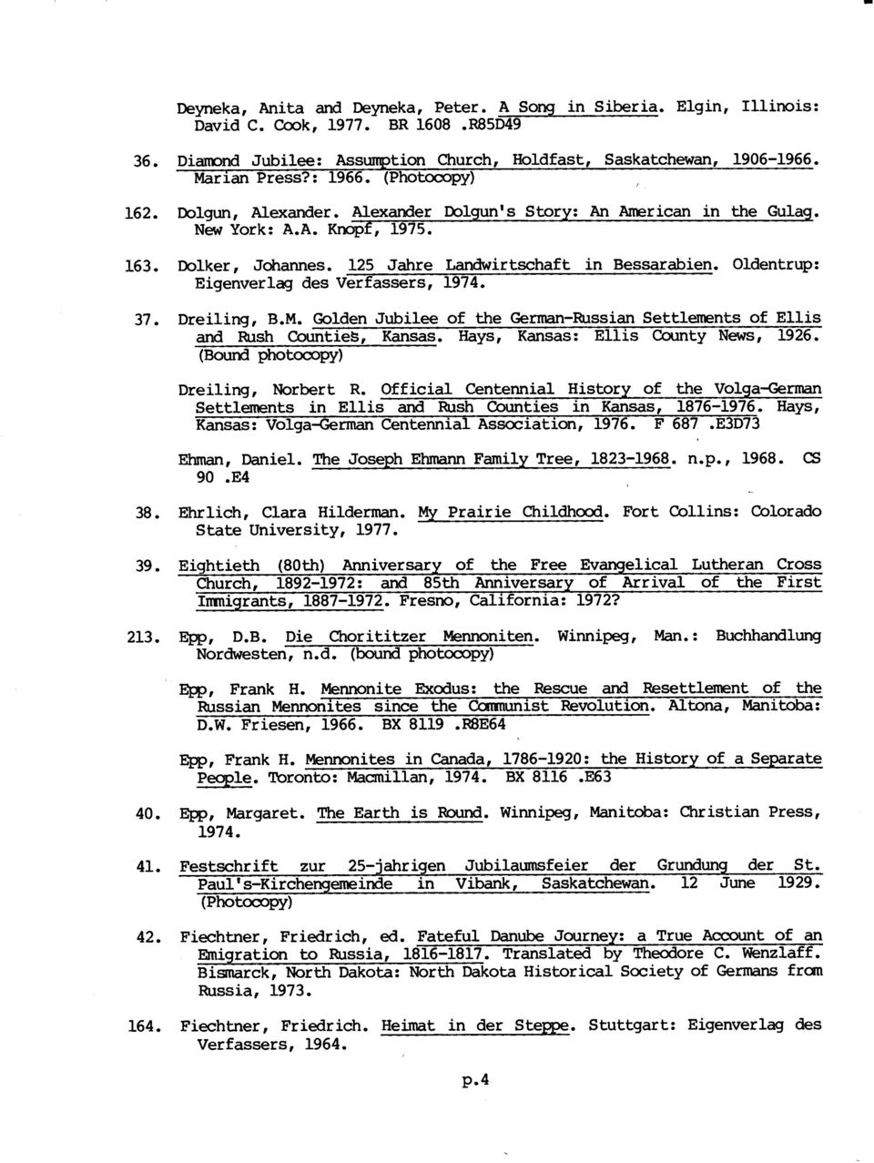 Oldentrup: Eigenverlag des Verfassers, 1974. 37. Dreiling, B.M. Golden Jubilee of the German-Russian Settlements of Ellis and Rush Counties, Kansas. Hays, Kansas: Ellis County News, 1926.
