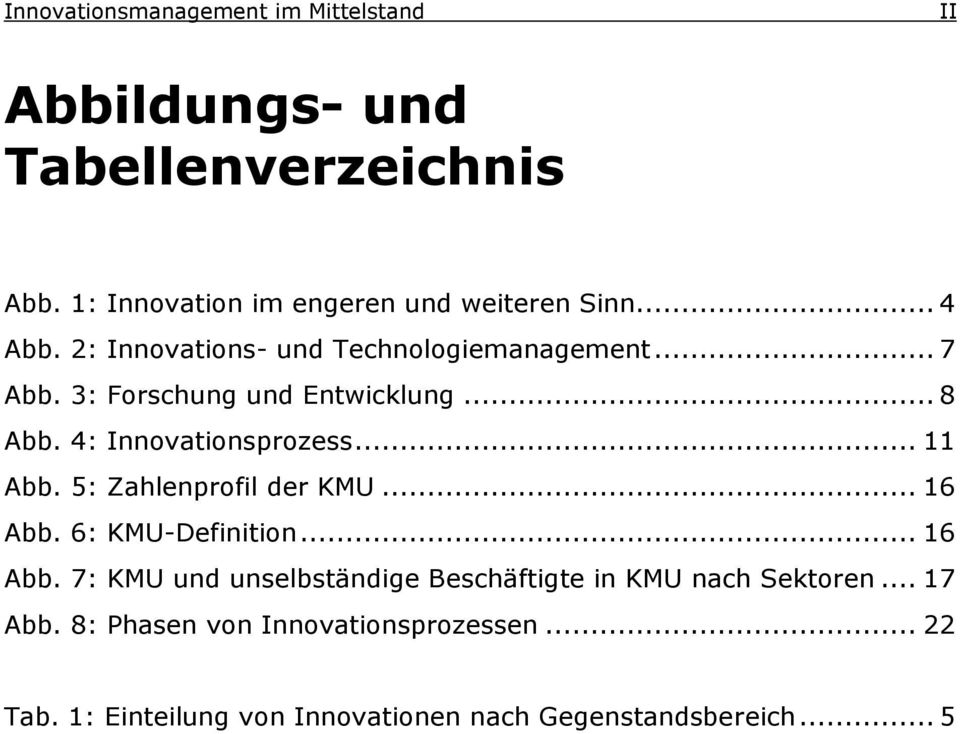 .. 11 Abb. 5: Zahlenprofil der KMU... 16 Abb. 6: KMU-Definition... 16 Abb. 7: KMU und unselbständige Beschäftigte in KMU nach Sektoren.