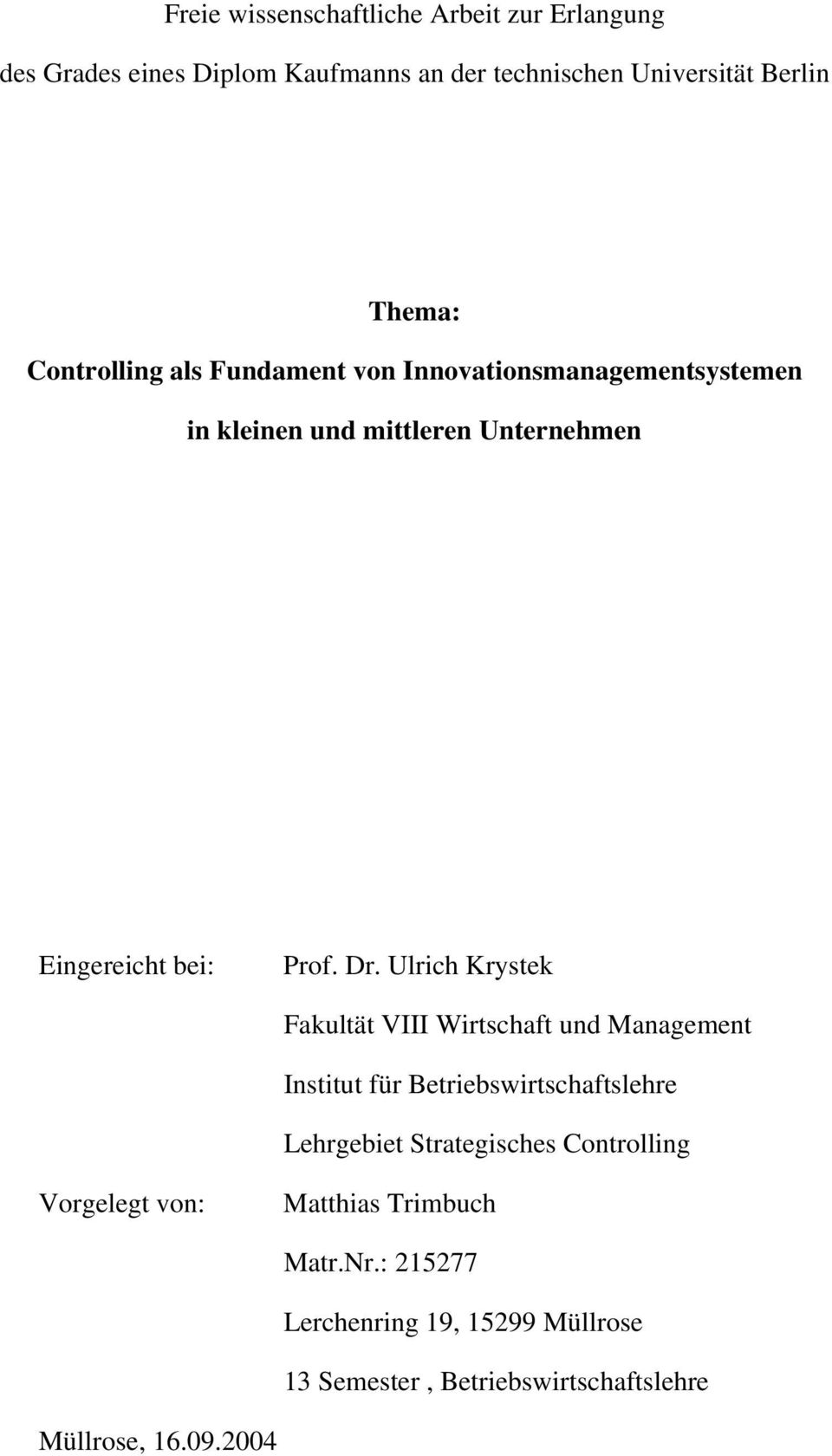 Ulrich Krystek Fakultät VIII Wirtschaft und Management Institut für Betriebswirtschaftslehre Lehrgebiet Strategisches Controlling
