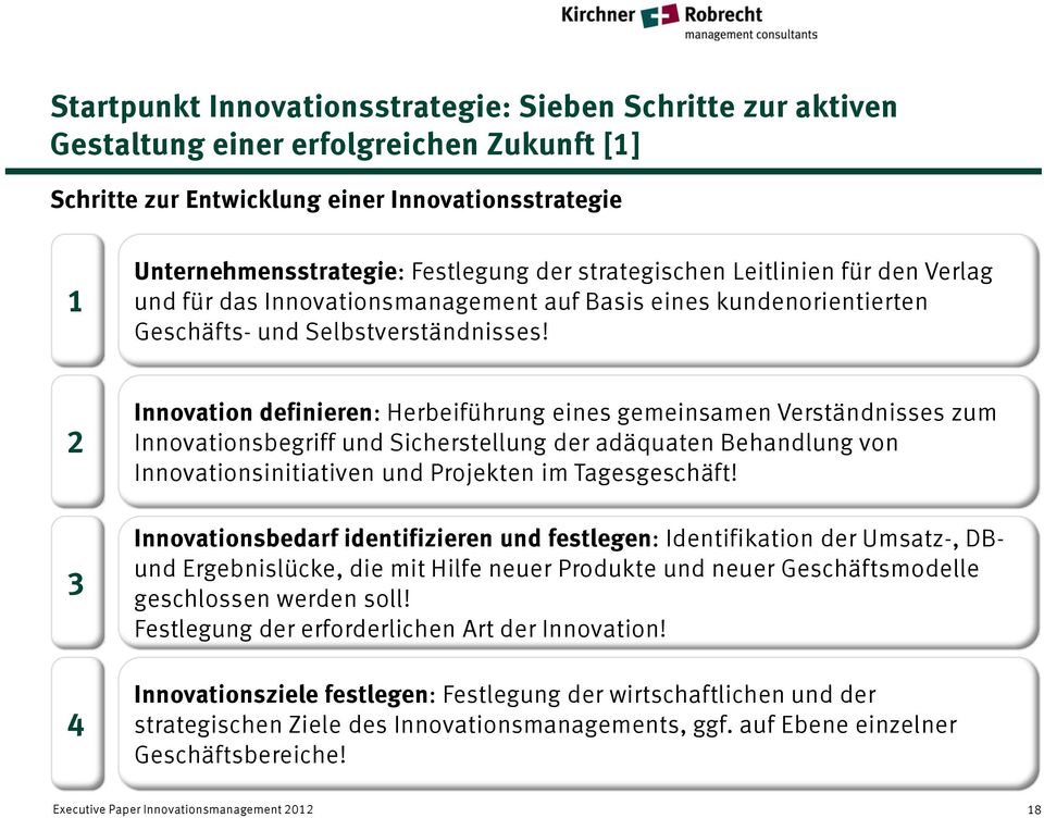 2 3 4 Innovation definieren: Herbeiführung eines gemeinsamen Verständnisses zum Innovationsbegriff und Sicherstellung der adäquaten Behandlung von Innovationsinitiativen und Projekten im