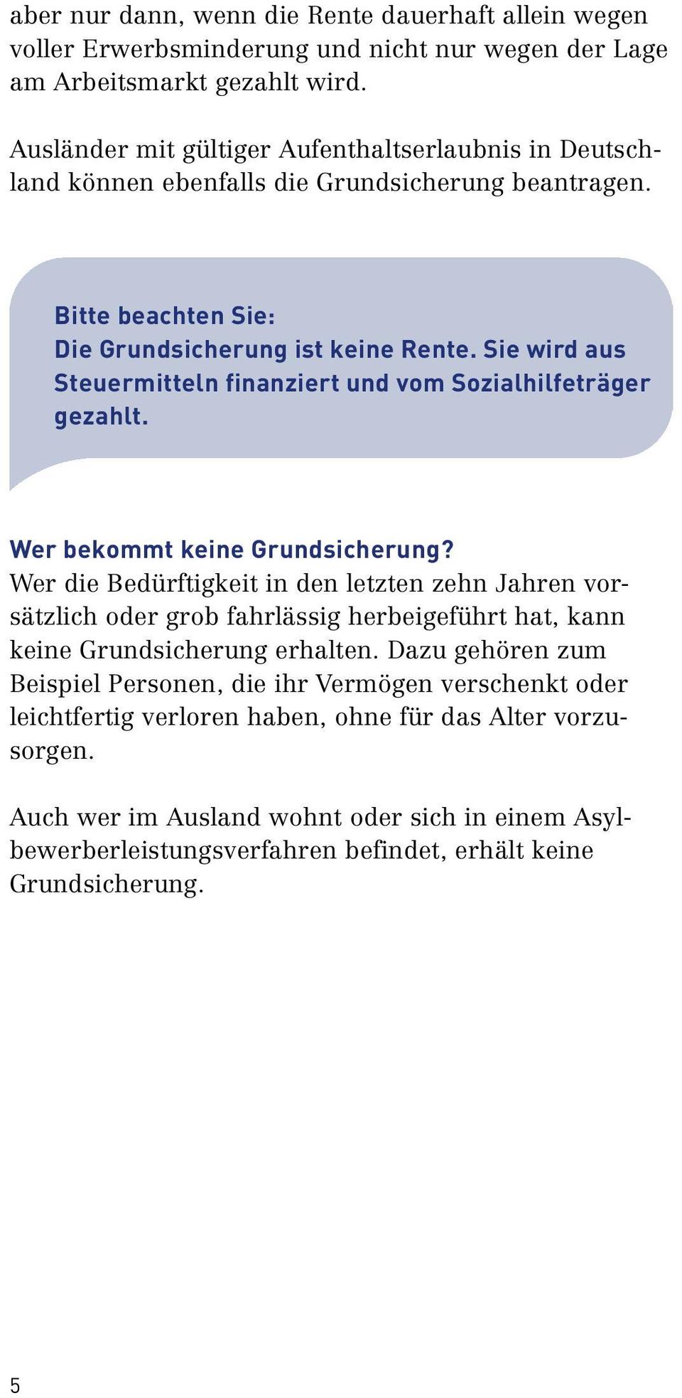 Sie wird aus Steuermitteln finanziert und vom Sozialhilfeträger gezahlt. Wer bekommt keine Grundsicherung?