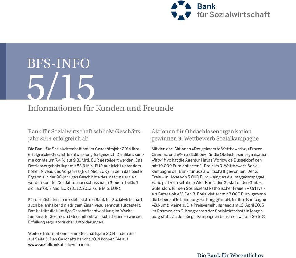 EUR nur leicht unter dem hohen Niveau des Vorjahres (87,4 Mio. EUR), in dem das beste Ergebnis in der 90-jährigen Geschichte des Instituts erzielt werden konnte.