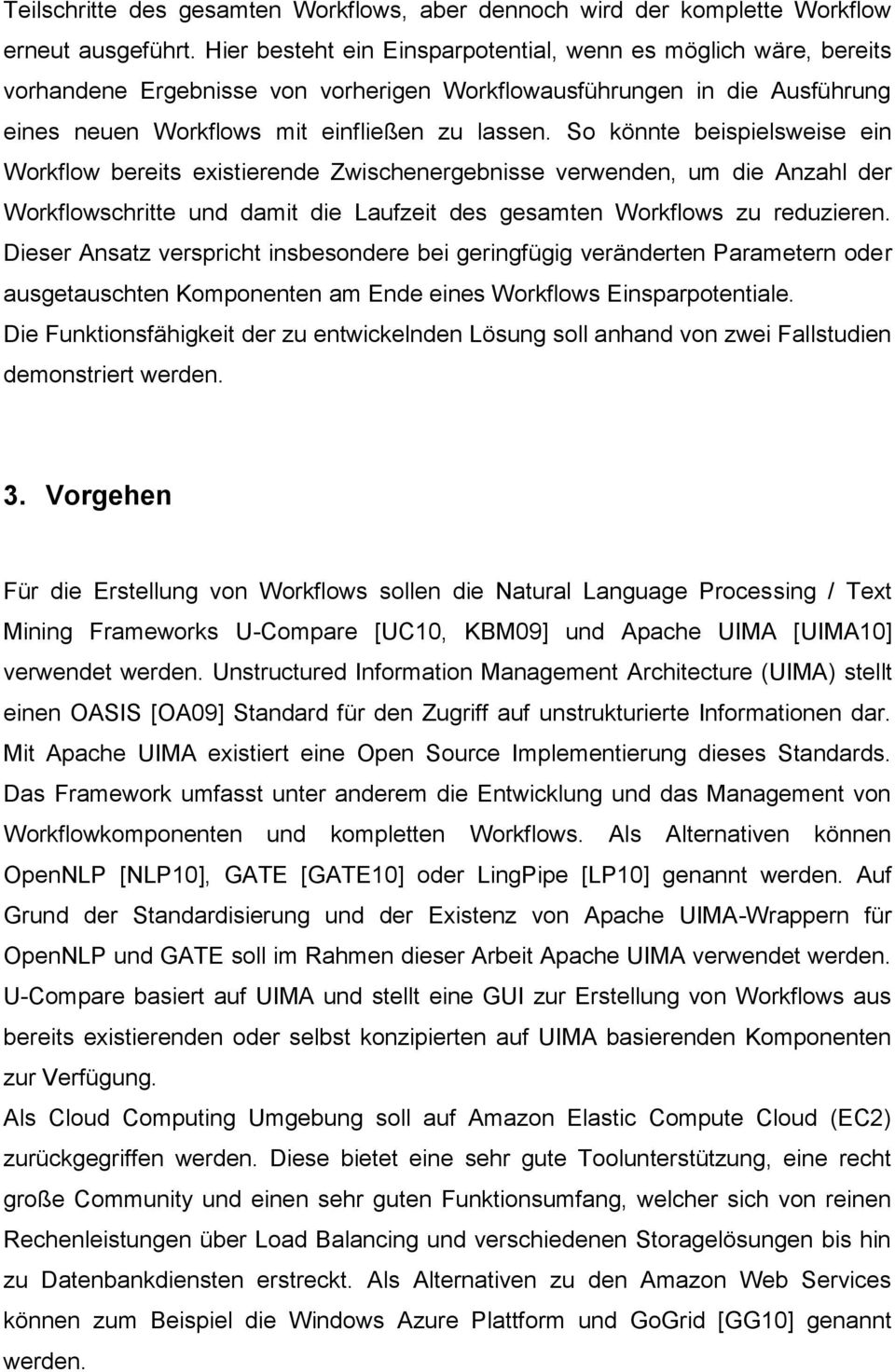 So könnte beispielsweise ein Workflow bereits existierende Zwischenergebnisse verwenden, um die Anzahl der Workflowschritte und damit die Laufzeit des gesamten Workflows zu reduzieren.