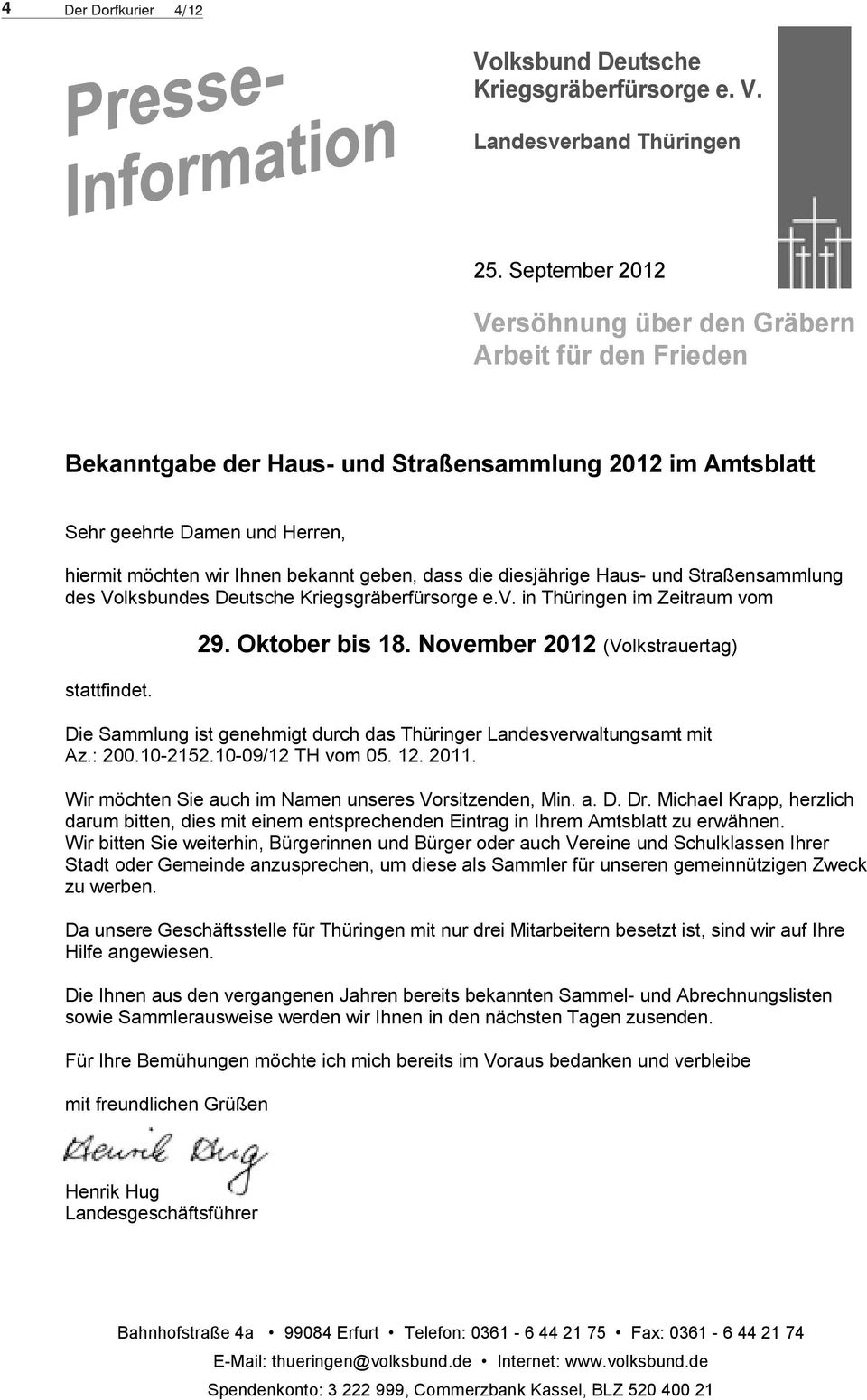 dass die diesjährige Haus- und Straßensammlung des Volksbundes Deutsche Kriegsgräberfürsorge e.v. in Thüringen im Zeitraum vom stattfindet. 29. Oktober bis 18.