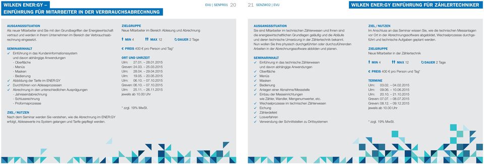 Einführung in das Kundeninformationssystem und davon abhängige Anwendungen - Oberfläche - Menüs - Masken - Bedienung Abbildung der Tarife im ENER:GY Durchführen von Ableseprozessen Abrechnung in den