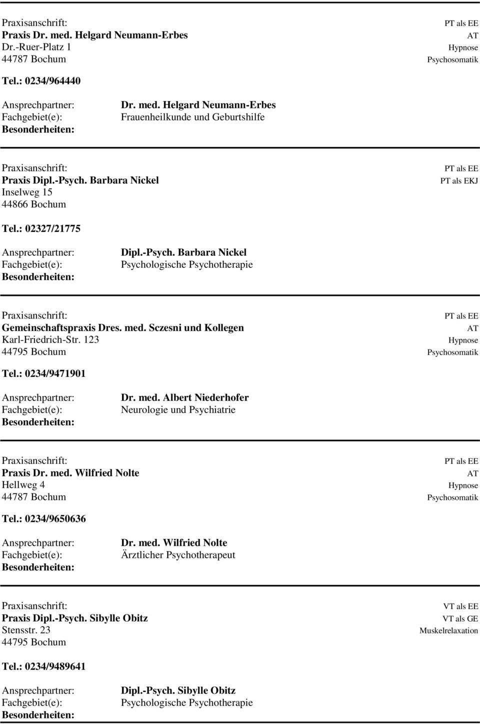 Sczesni und Kollegen Karl-Friedrich-Str. 123 44795 Bochum Tel.: 0234/9471901 Dr. med. Albert Niederhofer Neurologie und Psychiatrie Praxis Dr. med. Wilfried Nolte Hellweg 4 Tel.
