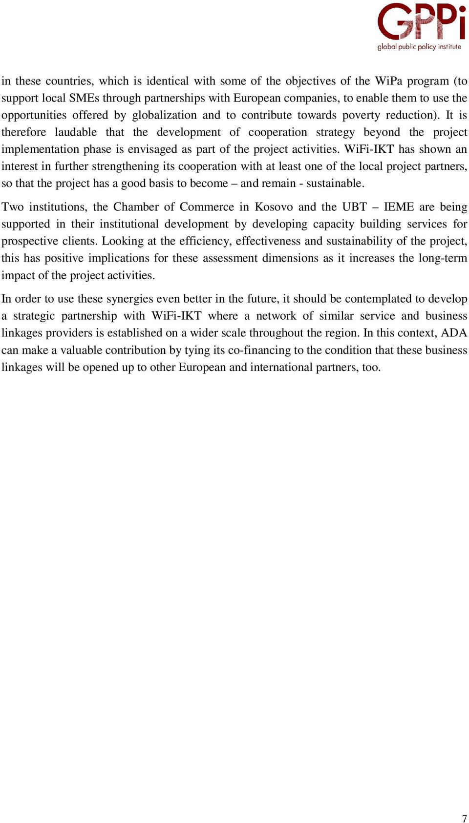 It is therefore laudable that the development of cooperation strategy beyond the project implementation phase is envisaged as part of the project activities.