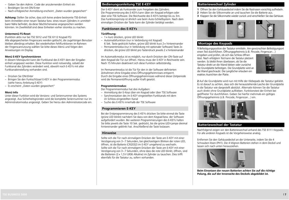 TSE-Einheit beim Anmelden einer neuen Tastatur bzw. eines neuen Zylinders in unmittelbarer Nähe befindet, da diese fälschlicherweise angesprochen werden könnten.