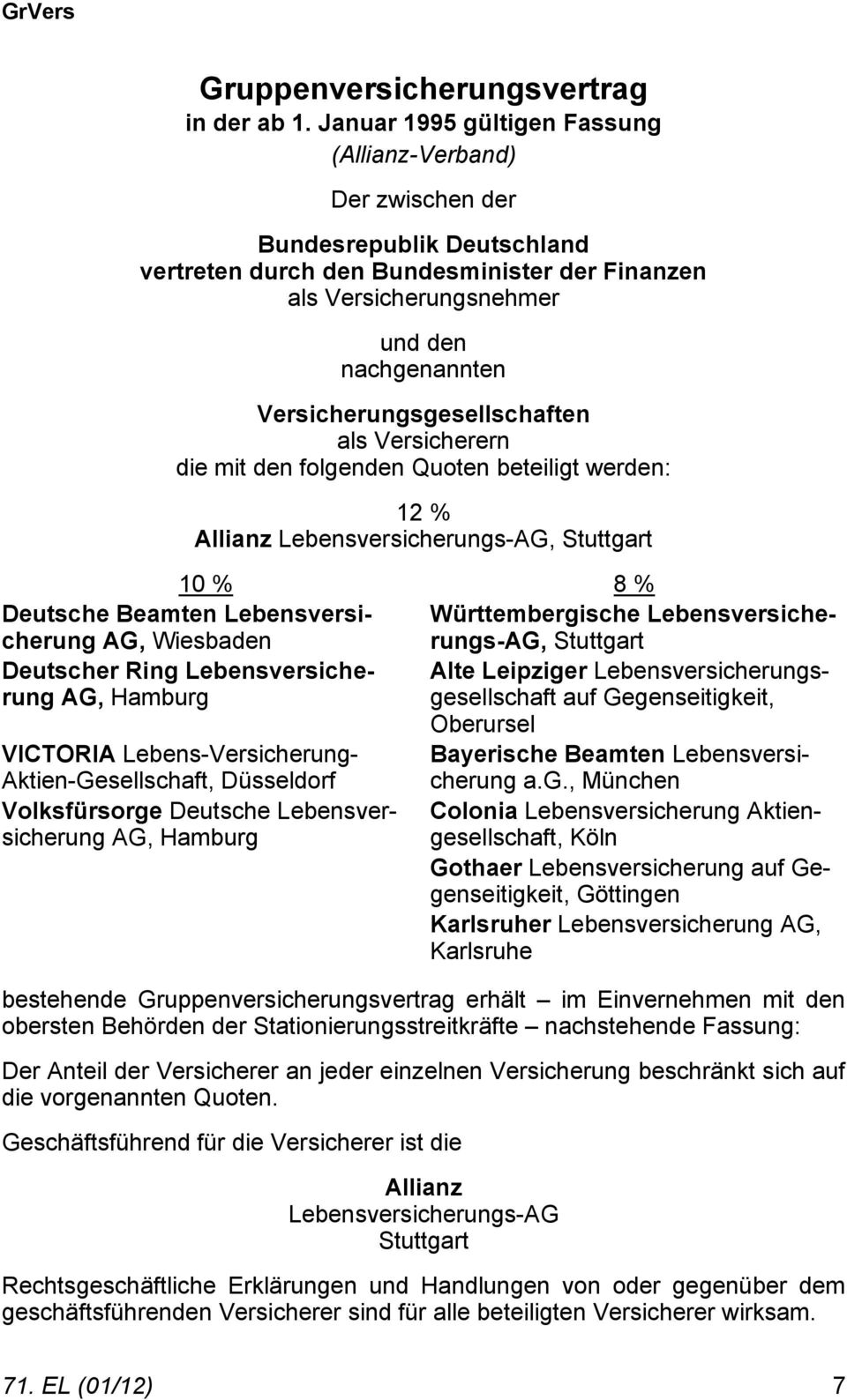 Versicherungsgesellschaften als Versicherern die mit den folgenden Quoten beteiligt werden: 12 % Allianz Lebensversicherungs-AG, Stuttgart 10 % 8 % Deutsche Beamten Lebensversicherung AG, Wiesbaden