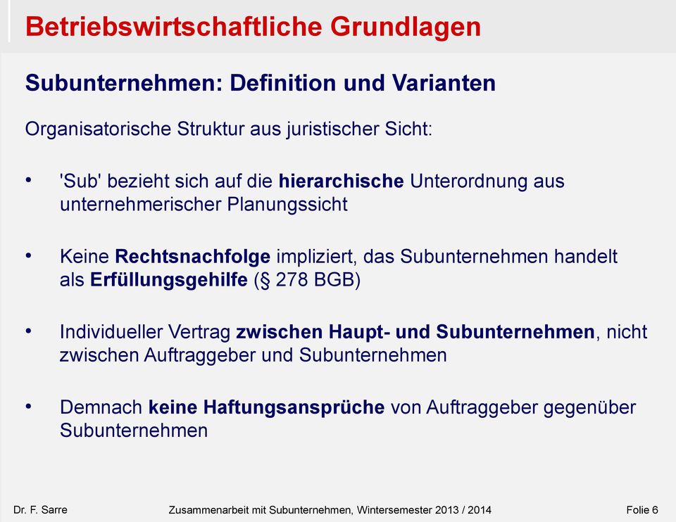 impliziert, das Subunternehmen handelt als Erfüllungsgehilfe ( 278 BGB) Individueller Vertrag zwischen Haupt- und