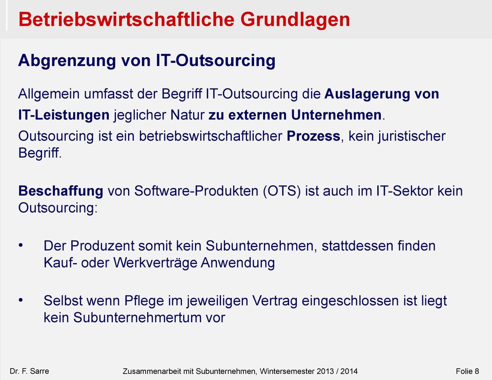 Beschaffung von Software-Produkten (OTS) ist auch im IT-Sektor kein Outsourcing: Der Produzent somit kein Subunternehmen, stattdessen