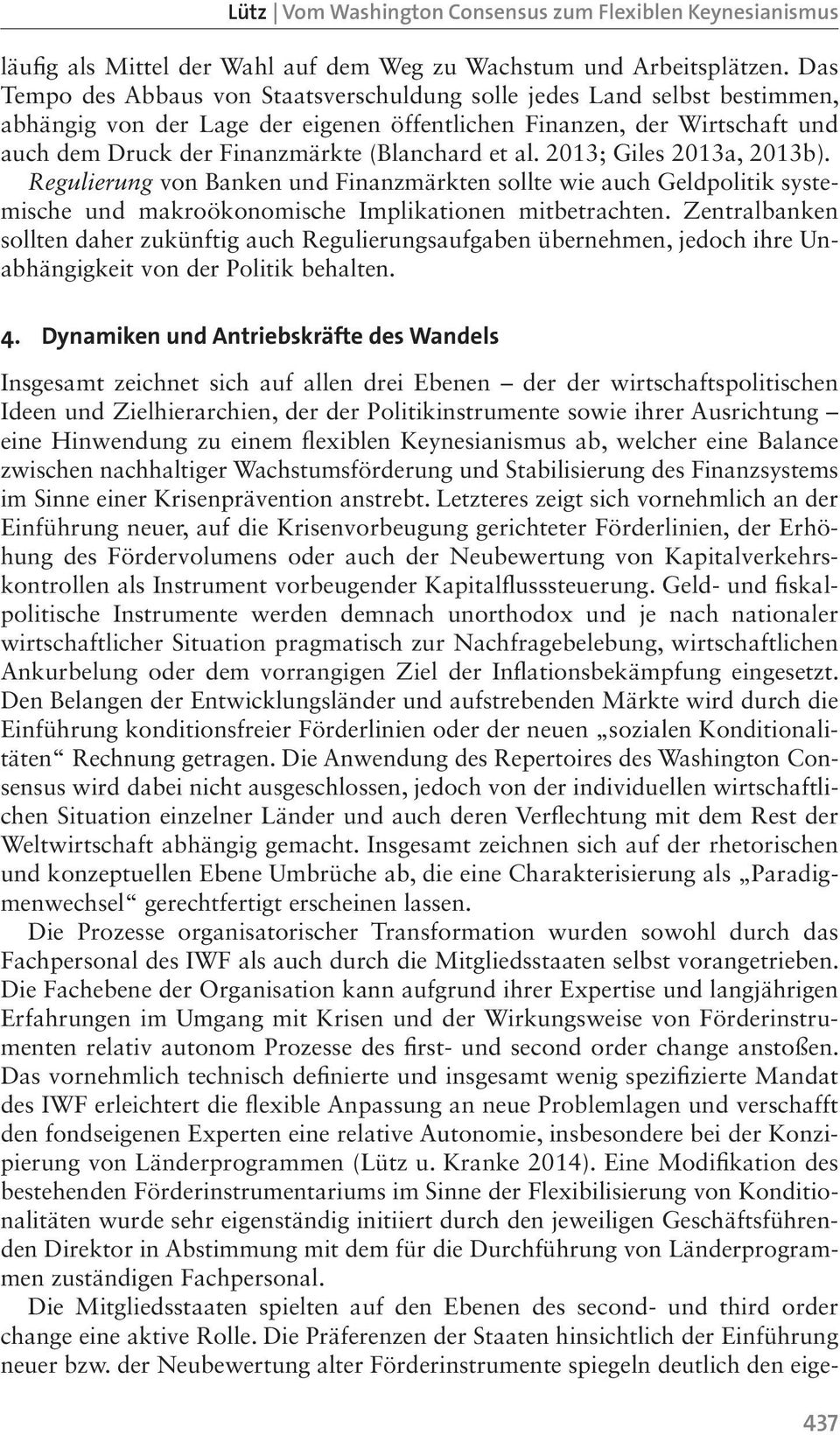 et al. 2013; Giles 2013a, 2013b). Regulierung von Banken und Finanzmärkten sollte wie auch Geldpolitik systemische und makroökonomische Implikationen mitbetrachten.