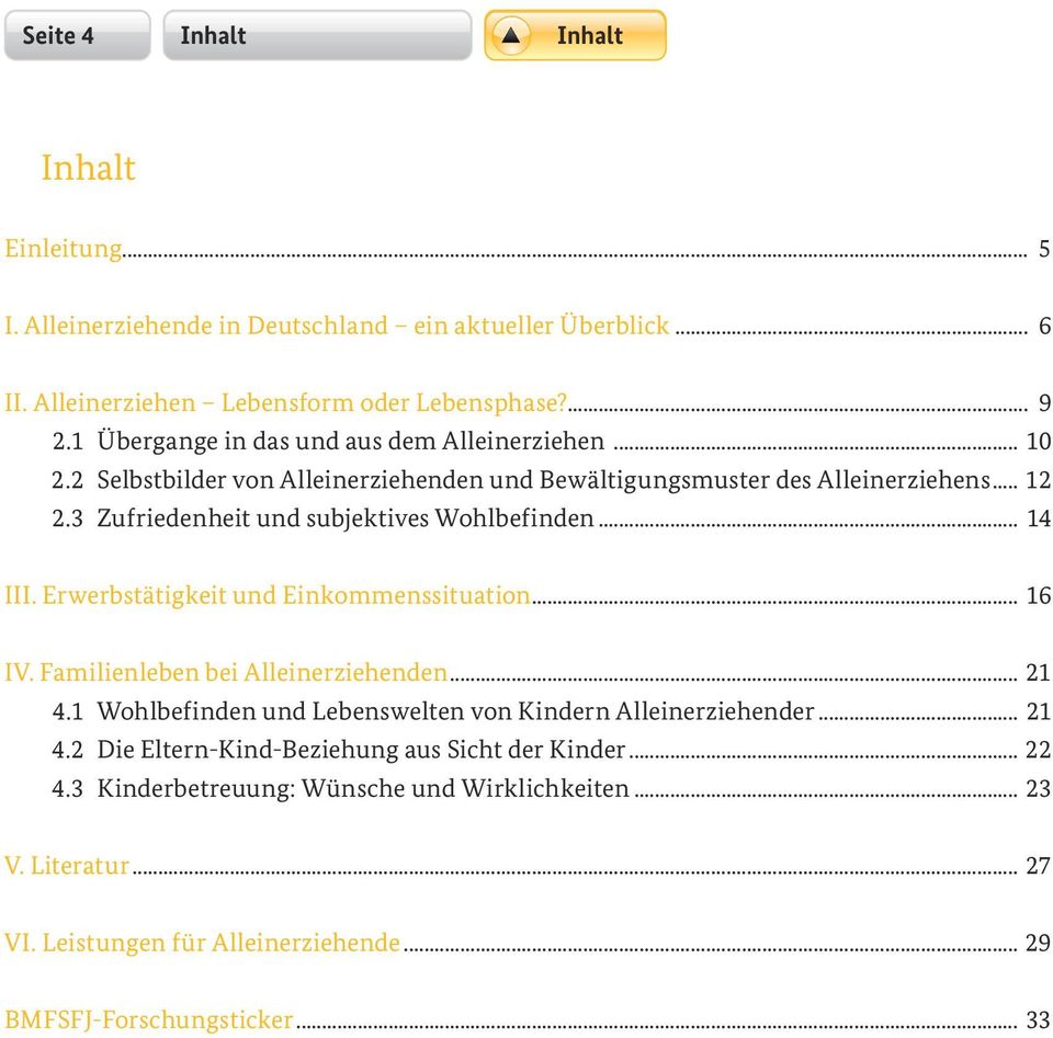 3 Zufriedenheit und subjektives Wohlbefinden... 14 III. Erwerbstätigkeit und Einkommenssituation... 16 IV. Familienleben bei Alleinerziehenden... 21 4.