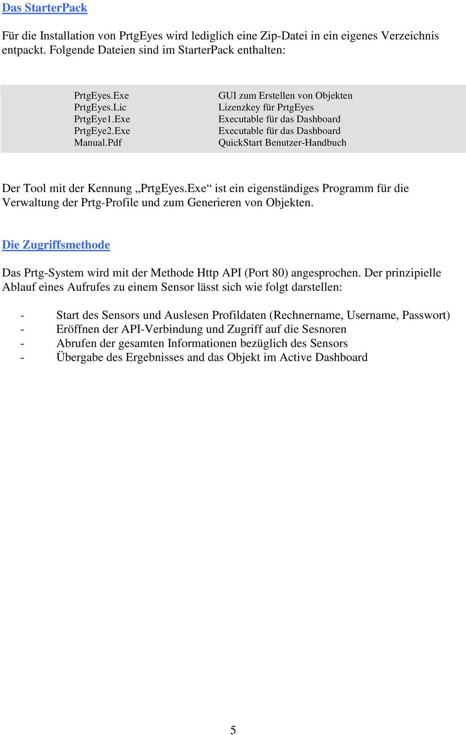 Pdf GUI zum Erstellen von Objekten Lizenzkey für PrtgEyes Executable für das Dashboard Executable für das Dashboard QuickStart Benutzer-Handbuch Der Tool mit der Kennung PrtgEyes.