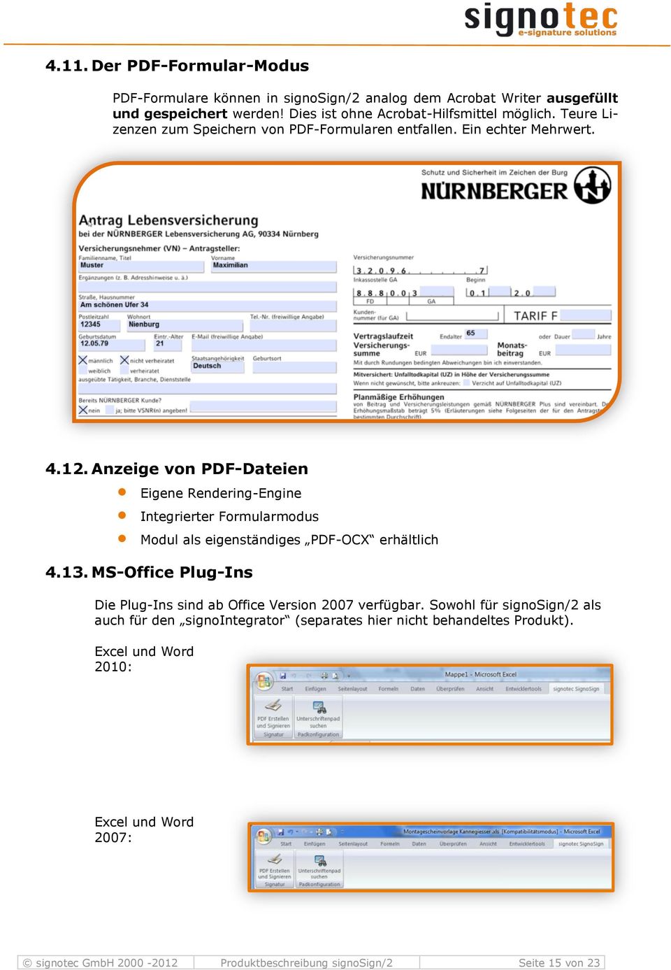 Anzeige von PDF-Dateien Eigene Rendering-Engine Integrierter Formularmodus Modul als eigenständiges PDF-OCX erhältlich 4.13.