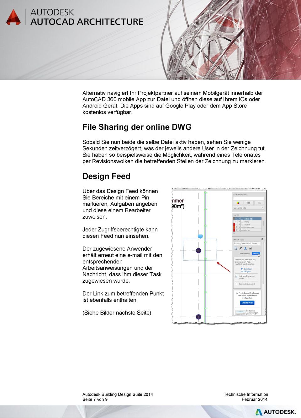 File Sharing der online DWG Sobald Sie nun beide die selbe Datei aktiv haben, sehen Sie wenige Sekunden zeitverzögert, was der jeweils andere User in der Zeichnung tut.