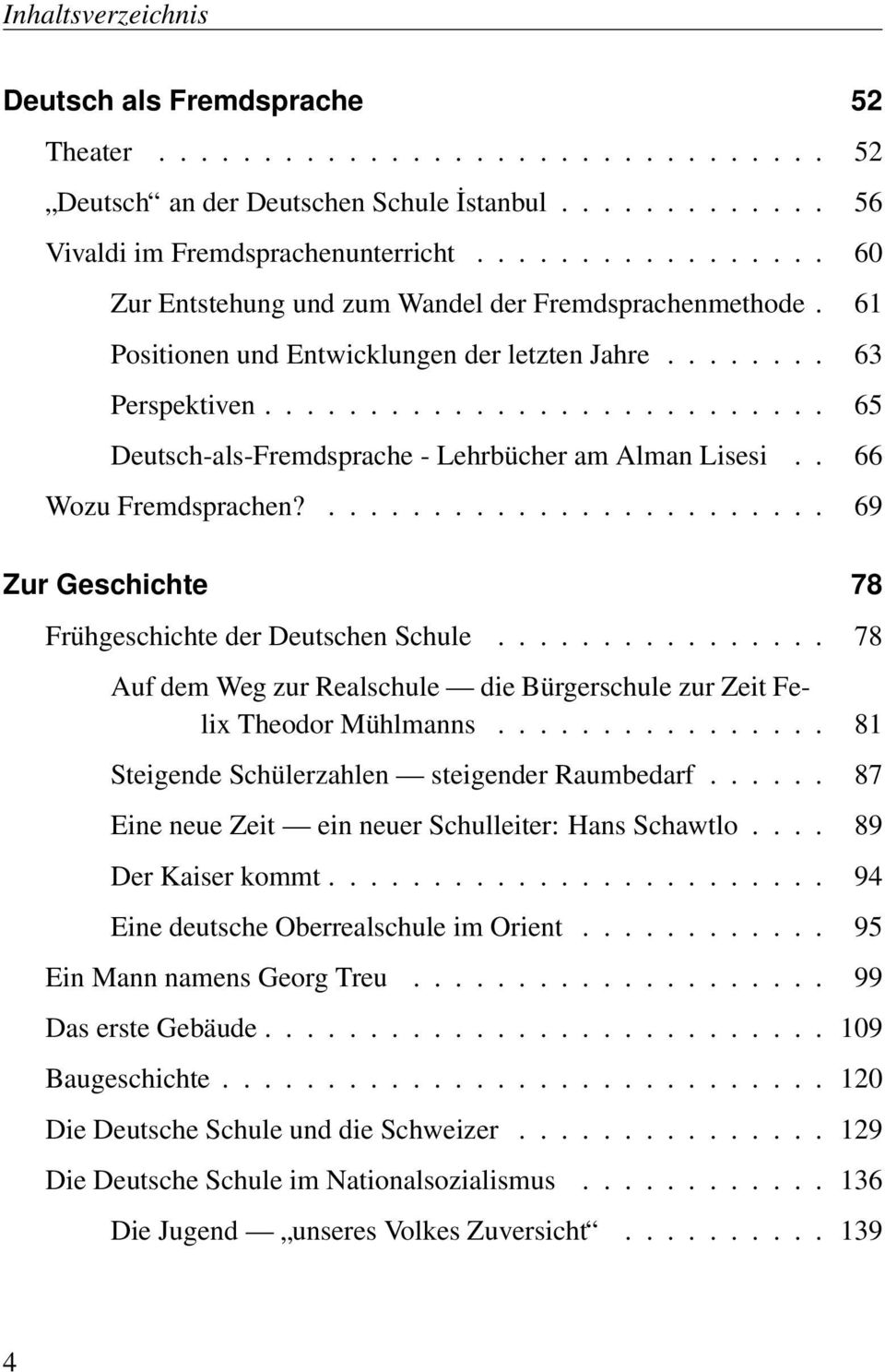 .......................... 65 Deutsch-als-Fremdsprache - Lehrbücher am Alman Lisesi.. 66 Wozu Fremdsprachen?........................ 69 Zur Geschichte 78 Frühgeschichte der Deutschen Schule.