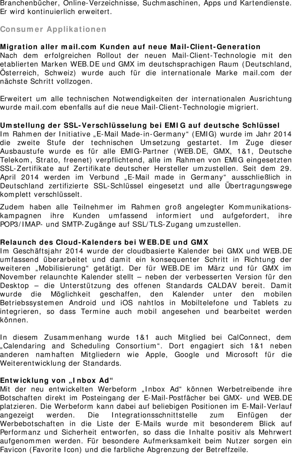 DE und GMX im deutschsprachigen Raum (Deutschland, Österreich, Schweiz) wurde auch für die internationale Marke mail.com der nächste Schritt vollzogen.