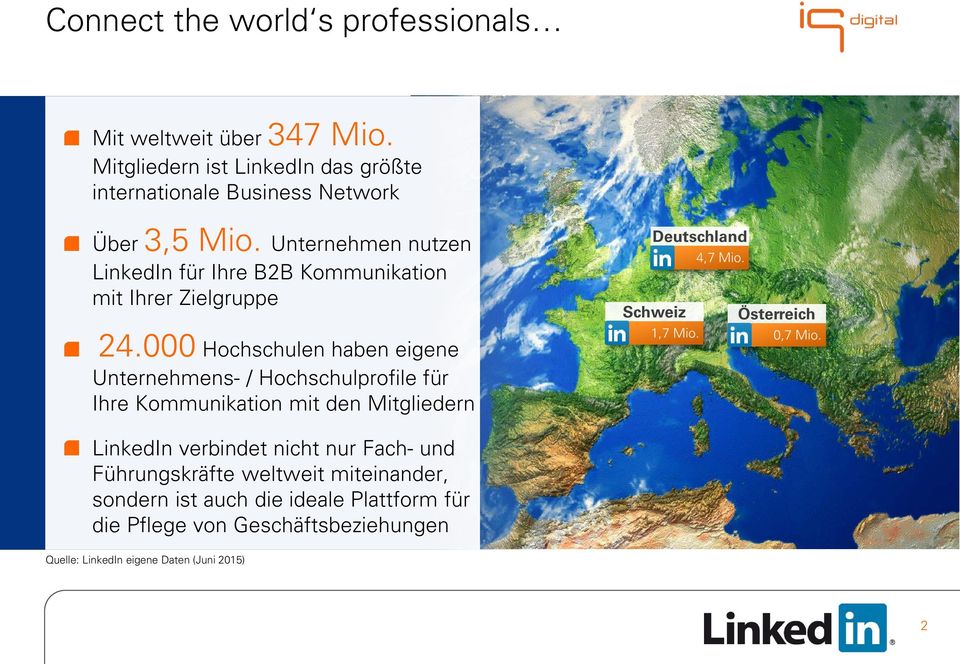 000 Hochschulen haben eigene Unternehmens- / Hochschulprofile für Ihre Kommunikation mit den Mitgliedern Deutschland 4,7 Mio.