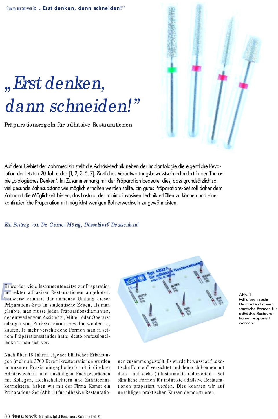 Präparationsregeln für adhäsive Restaurationen Auf dem Gebiet der Zahnmedizin stellt die Adhäsivtechnik neben der Implantologie die eigentliche Revolution der letzten 20 Jahre dar [1, 2, 3, 5, 7].