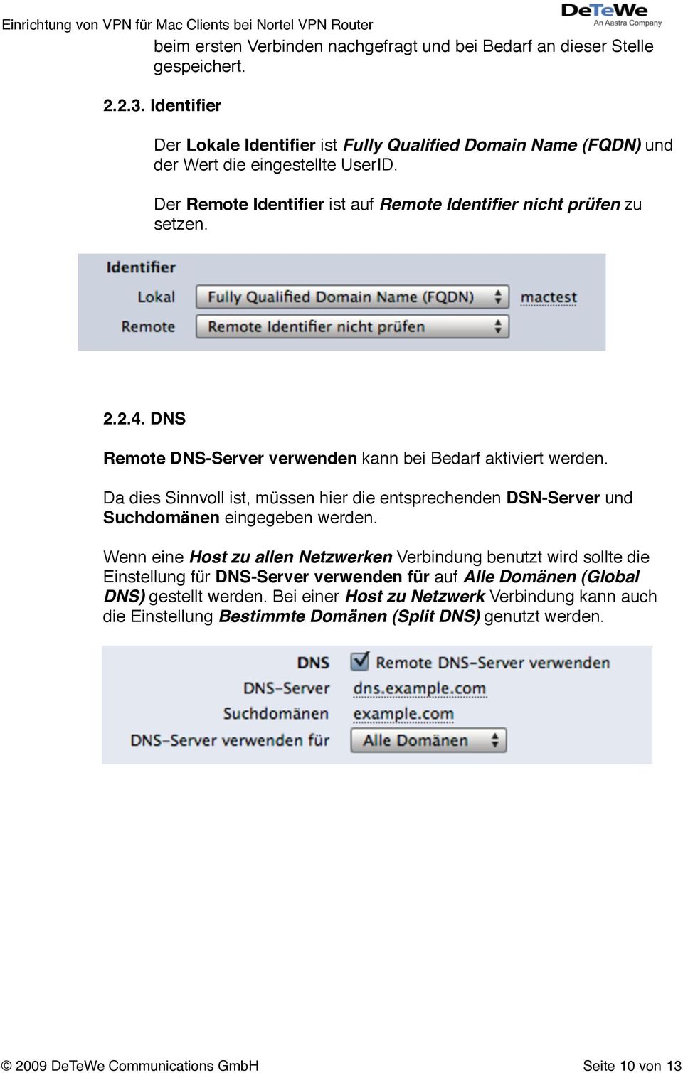 DNS Remote DNS-Server verwenden kann bei Bedarf aktiviert werden. Da dies Sinnvoll ist, müssen hier die entsprechenden DSN-Server und Suchdomänen eingegeben werden.
