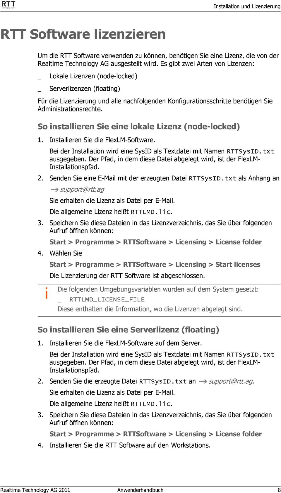 So installieren Sie eine lokale Lizenz (node-locked) 1. Installieren Sie die FlexLM-Software. Bei der Installation wird eine SysID als Textdatei mit Namen RTTSysID.txt ausgegeben.