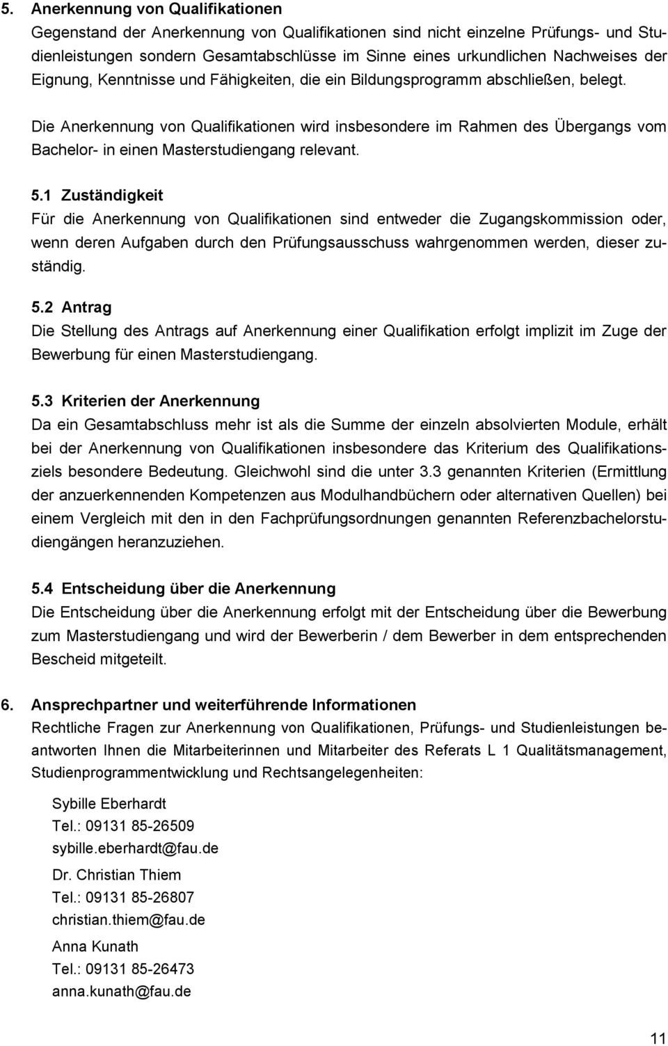 Die Anerkennung von Qualifikationen wird insbesondere im Rahmen des Übergangs vom Bachelor- in einen Masterstudiengang relevant. 5.