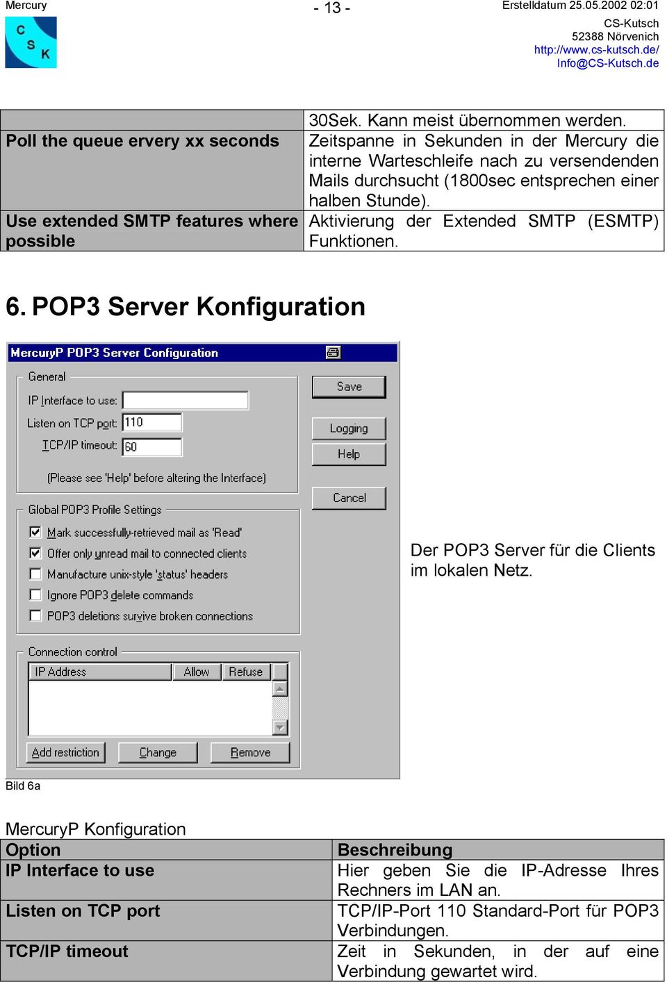 Aktivierung der Extended SMTP (ESMTP) Funktionen. 6. POP3 Server Konfiguration Der POP3 Server für die Clients im lokalen Netz.