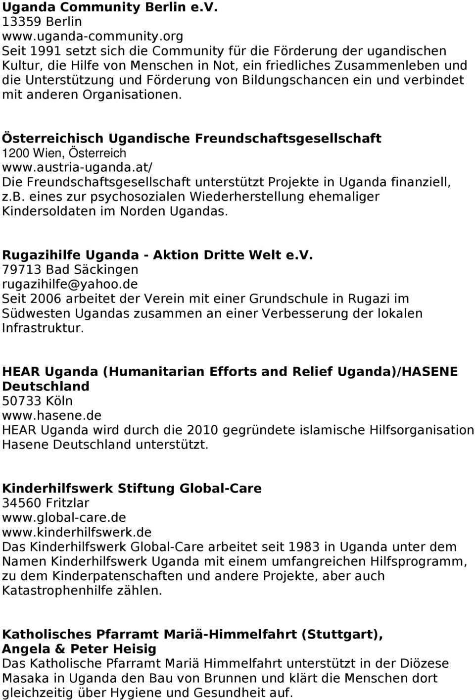 ein und verbindet mit anderen Organisationen. Österreichisch Ugandische Freundschaftsgesellschaft 1200 Wien, Österreich www.austria-uganda.