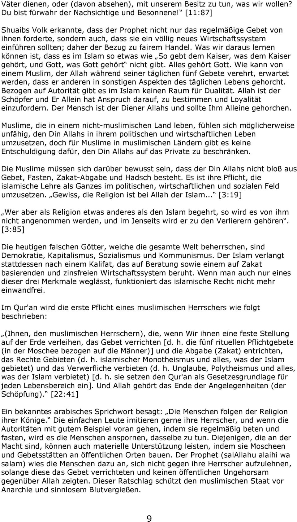 fairem Handel. Was wir daraus lernen können ist, dass es im Islam so etwas wie So gebt dem Kaiser, was dem Kaiser gehört, und Gott, was Gott gehört nicht gibt. Alles gehört Gott.