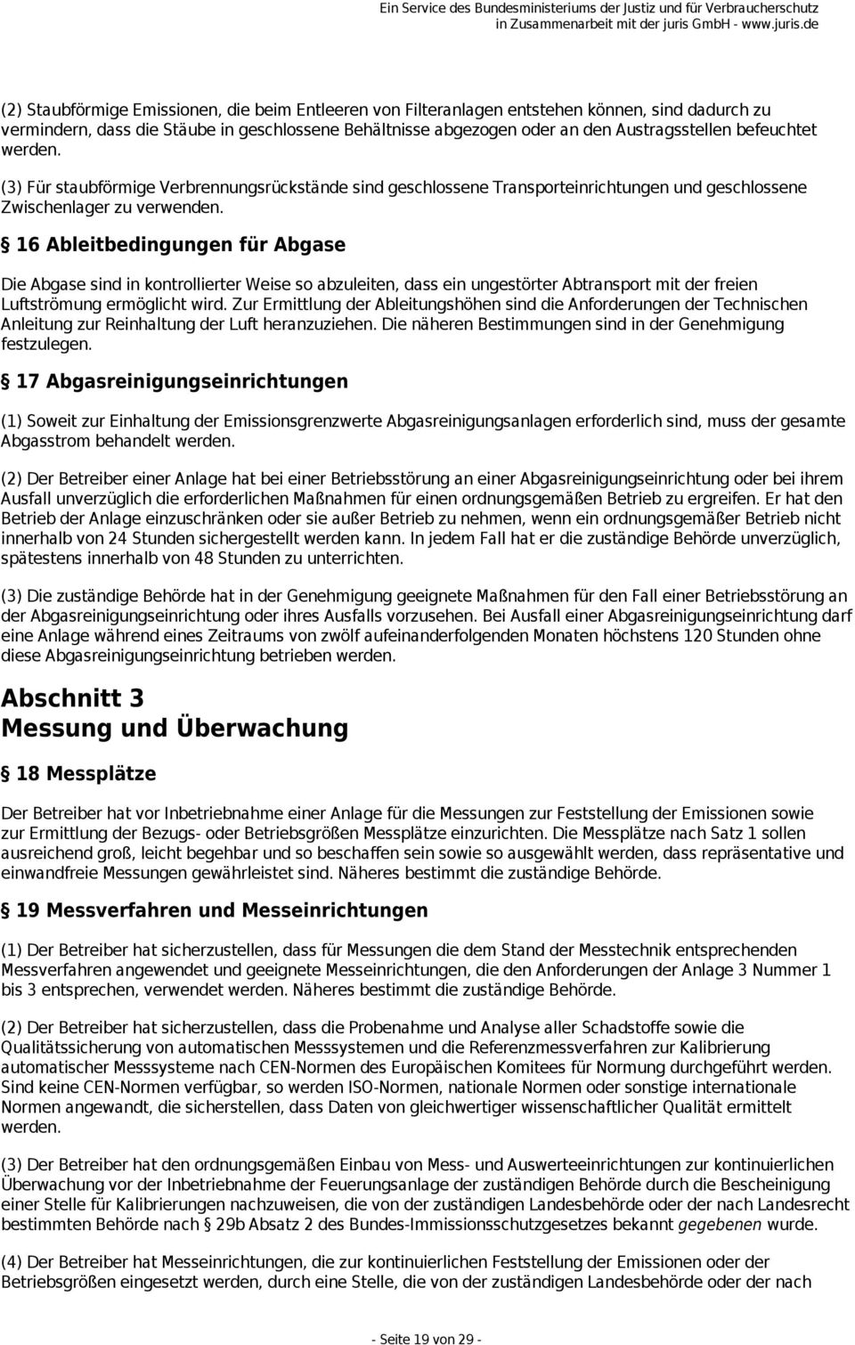 16 Ableitbedingungen für Abgase Die Abgase sind in kontrollierter Weise so abzuleiten, dass ein ungestörter Abtransport mit der freien Luftströmung ermöglicht wird.