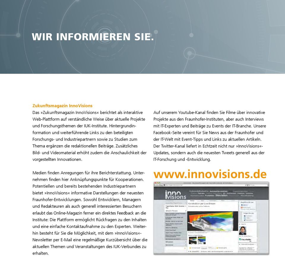 Hintergrundinformation und weiterführende Links zu den beteiligten Forschungs- und Industriepartnern sowie zu Studien zum Thema ergänzen die redaktionellen Beiträge.