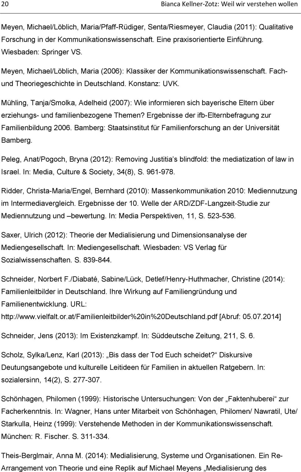 Mühling, Tanja/Smolka, Adelheid (2007): Wie informieren sich bayerische Eltern über erziehungs- und familienbezogene Themen? Ergebnisse der ifb-elternbefragung zur Familienbildung 2006.