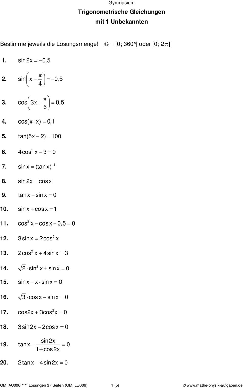 sin x + cos x = 1 11. 1. 13. 14. cos x cos x 0,5 = 0 3sinx = cos x cos x + 4sinx = 3 sin x + sin x = 0 15. sin x x sin x = 0 16. 3 cosx sinx = 0 17.
