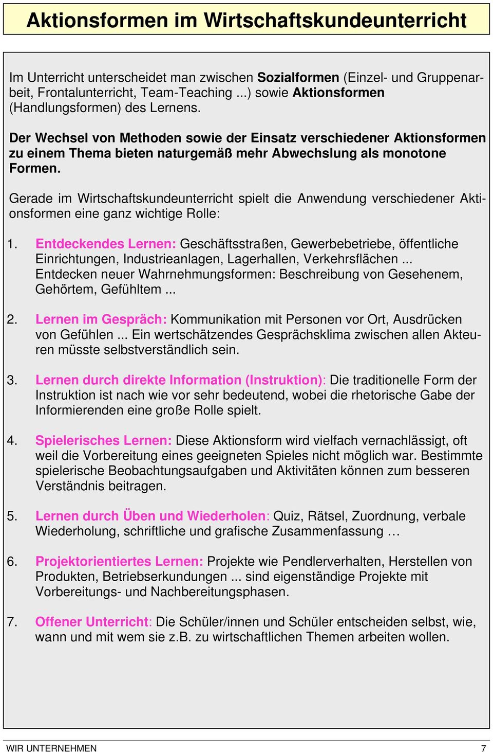 Gerade im Wirtschaftskundeunterricht spielt die Anwendung verschiedener Aktionsformen eine ganz wichtige Rolle: 1.