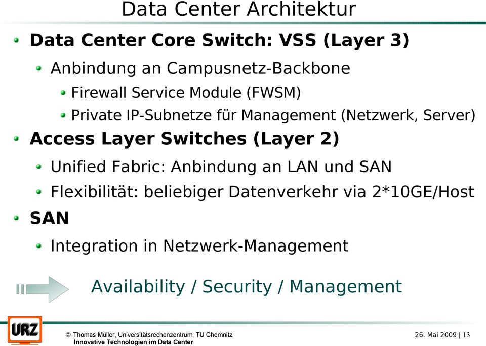 Switches (Layer 2) Unified Fabric: Anbindung an LAN und SAN Flexibilität: beliebiger Datenverkehr