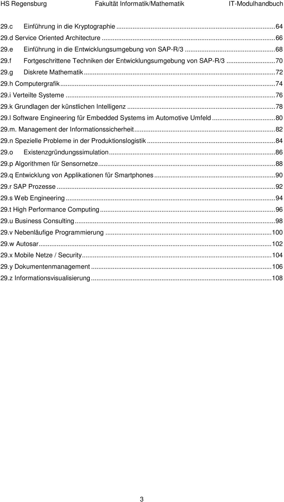 k Grundlagen der künstlichen Intelligenz... 78 29.l Software Engineering für Embedded Systems im Automotive Umfeld... 80 29.m. Management der Informationssicherheit... 82 29.
