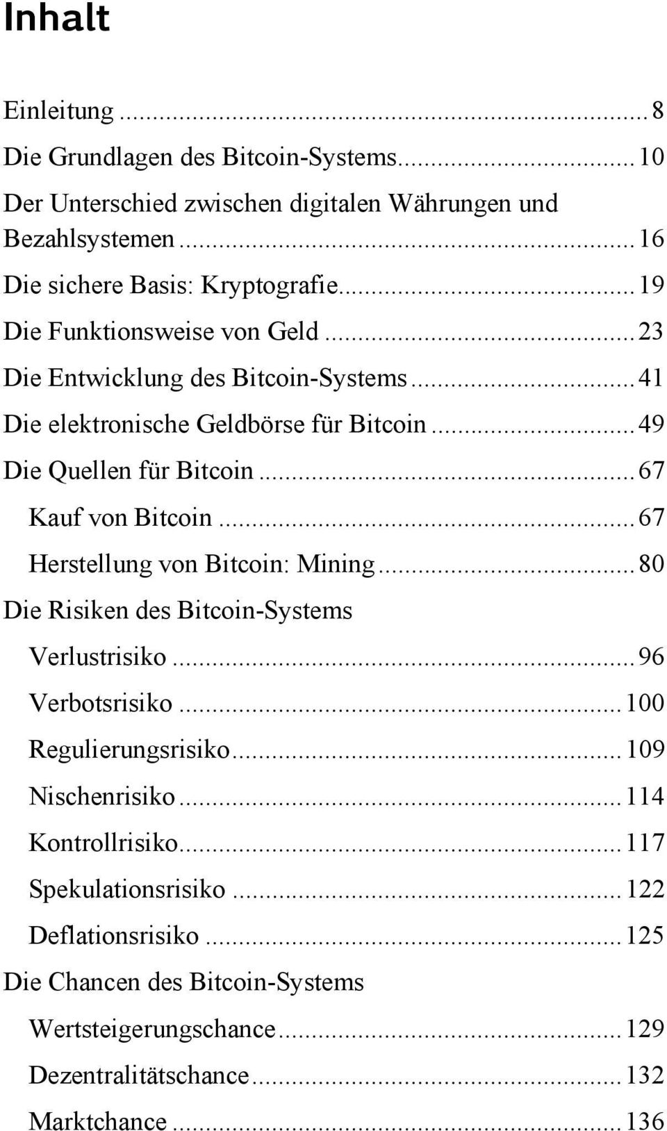 .. 67 5 Kauf von Bitcoin... 67 Herstellung von Bitcoin: Mining... 80 Die Risiken des Bitcoin-Systems Verlustrisiko... 96 Verbotsrisiko... 100 Regulierungsrisiko.