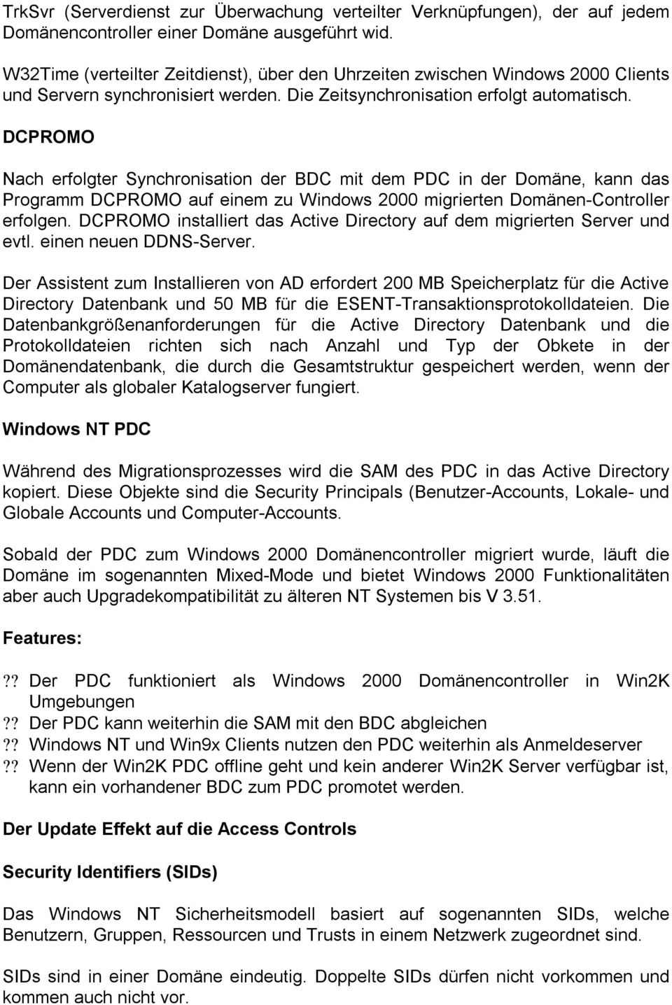 DCPROMO Nach erfolgter Synchronisation der BDC mit dem PDC in der Domäne, kann das Programm DCPROMO auf einem zu Windows 2000 migrierten Domänen-Controller erfolgen.