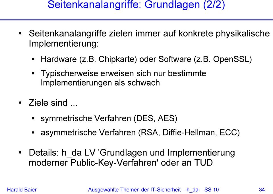 .. symmetrische Verfahren (DES, AES) asymmetrische Verfahren (RSA, Diffie-Hellman, ECC) Details: h_da LV 'Grundlagen und