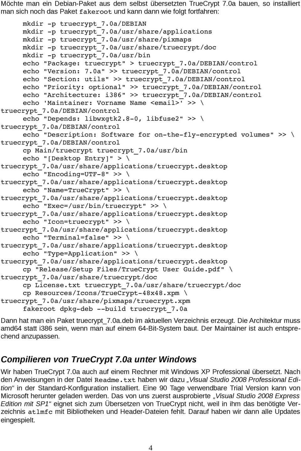 0a/usr/bin echo "Package: truecrypt" > truecrypt_7.0a/debian/control echo "Version: 7.0a" >> truecrypt_7.0a/debian/control echo "Section: utils" >> truecrypt_7.