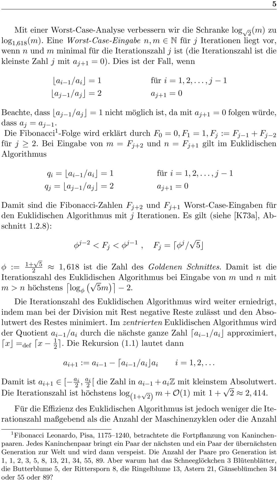 Dies ist der Fall, wenn a i 1 /a i = 1 für i = 1, 2,..., j 1 a j 1 /a j = 2 a j+1 = 0 Beachte, dass a j 1 /a j = 1 nicht möglich ist, da mit a j+1 = 0 folgen würde, dass a j = a j 1.