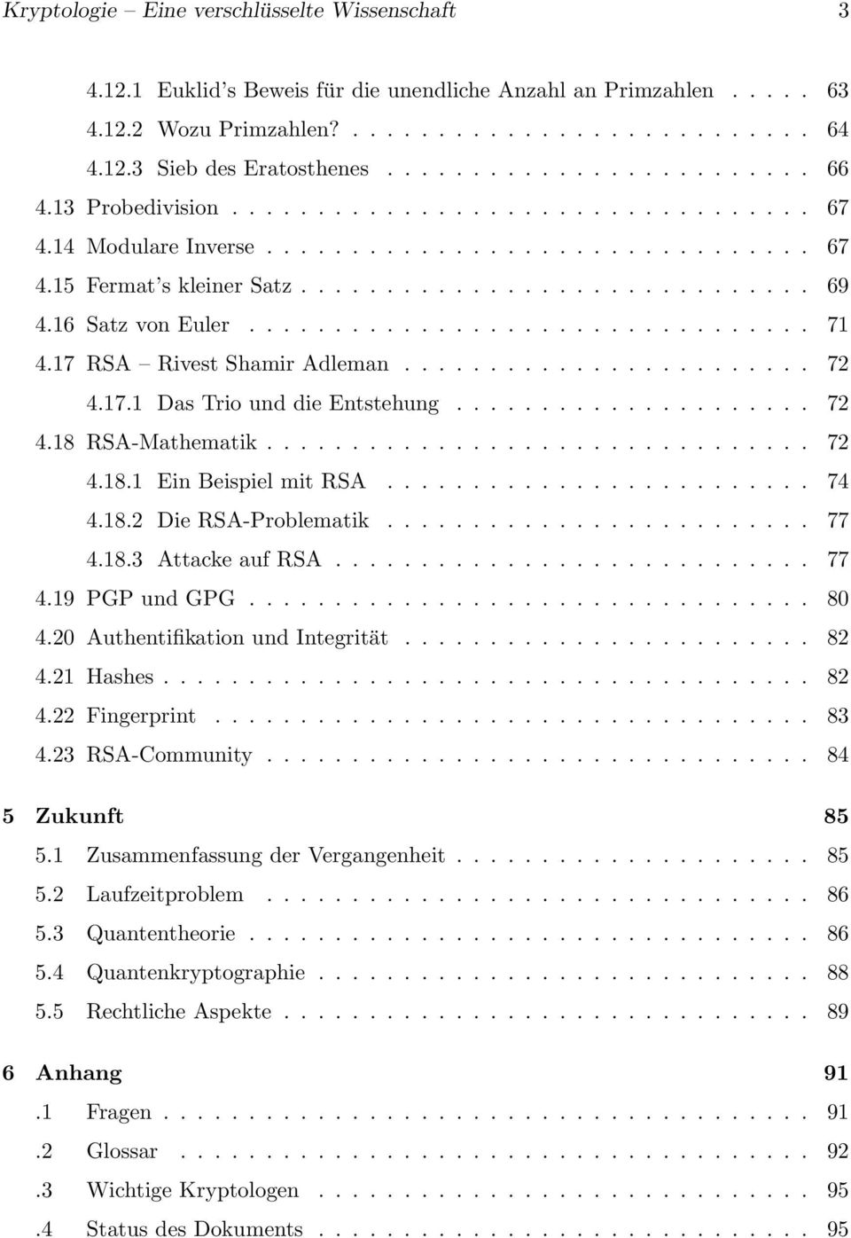 16 Satz von Euler................................. 71 4.17 RSA Rivest Shamir Adleman........................ 72 4.17.1 Das Trio und die Entstehung..................... 72 4.18 RSA-Mathematik................................ 72 4.18.1 Ein Beispiel mit RSA.