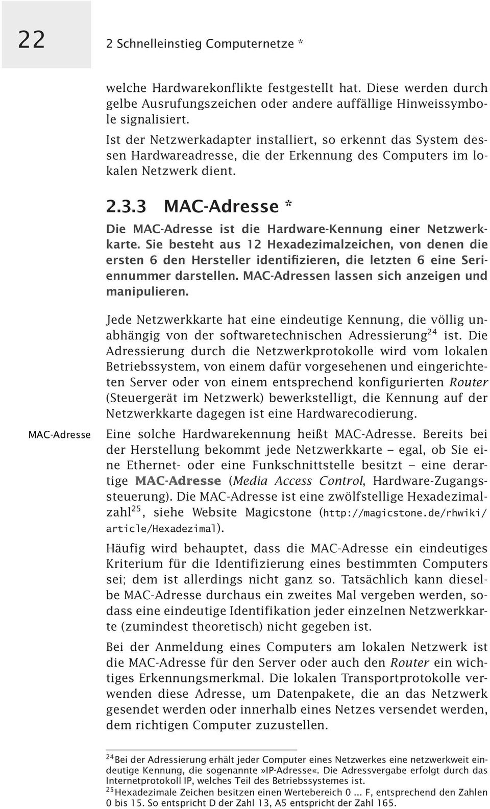3 MAC-Adresse * Die MAC-Adresse ist die Hardware-Kennung einer Netzwerkkarte.