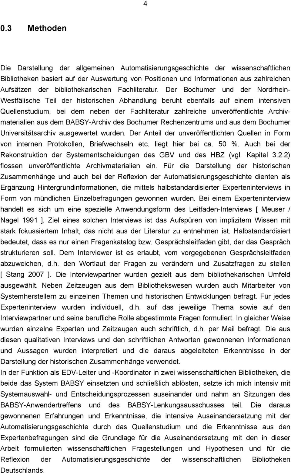 Der Bochumer und der Nordrhein- Westfälische Teil der historischen Abhandlung beruht ebenfalls auf einem intensiven Quellenstudium, bei dem neben der Fachliteratur zahlreiche unveröffentlichte