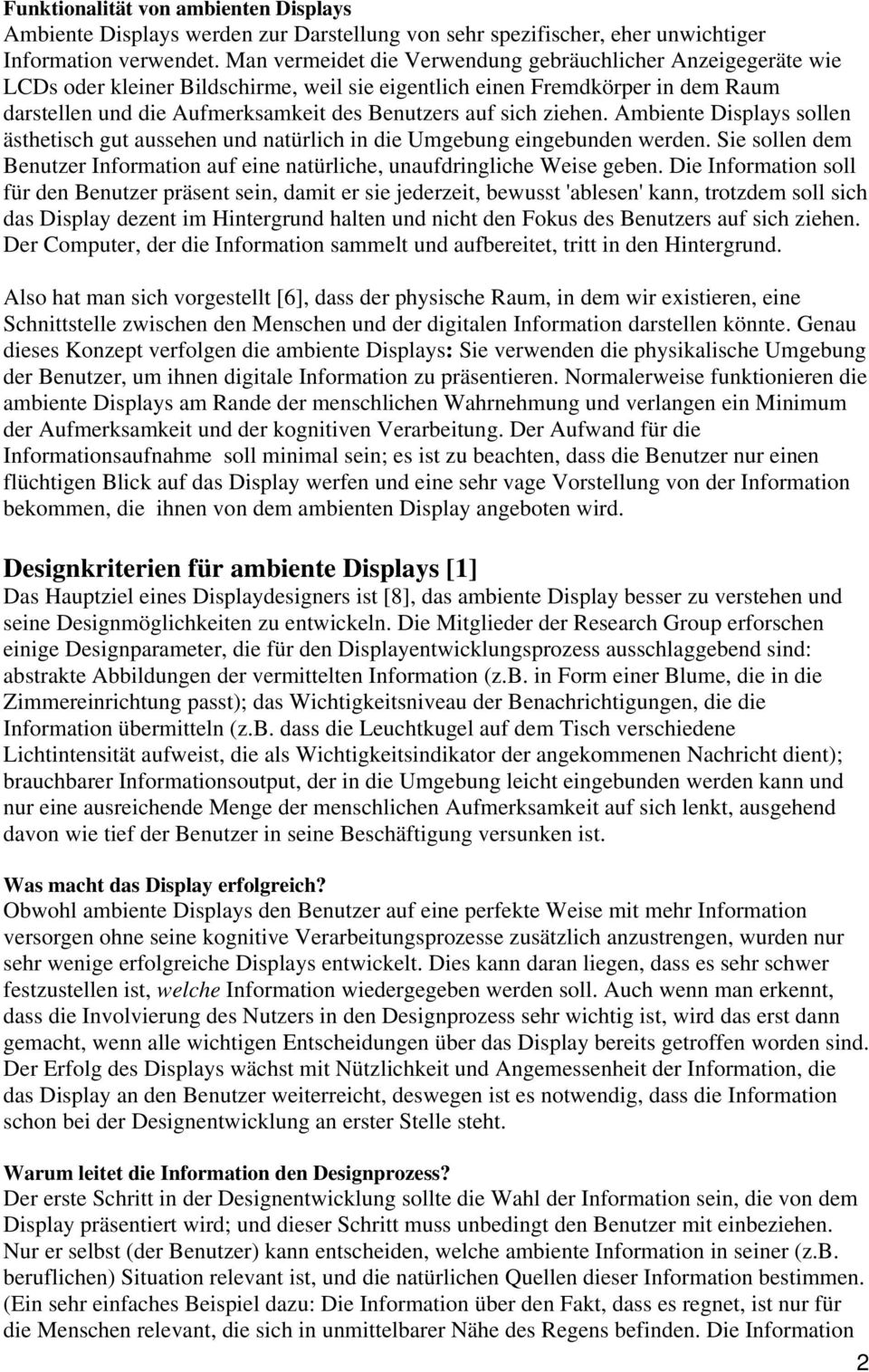 ziehen. Ambiente Displays sollen ästhetisch gut aussehen und natürlich in die Umgebung eingebunden werden. Sie sollen dem Benutzer Information auf eine natürliche, unaufdringliche Weise geben.